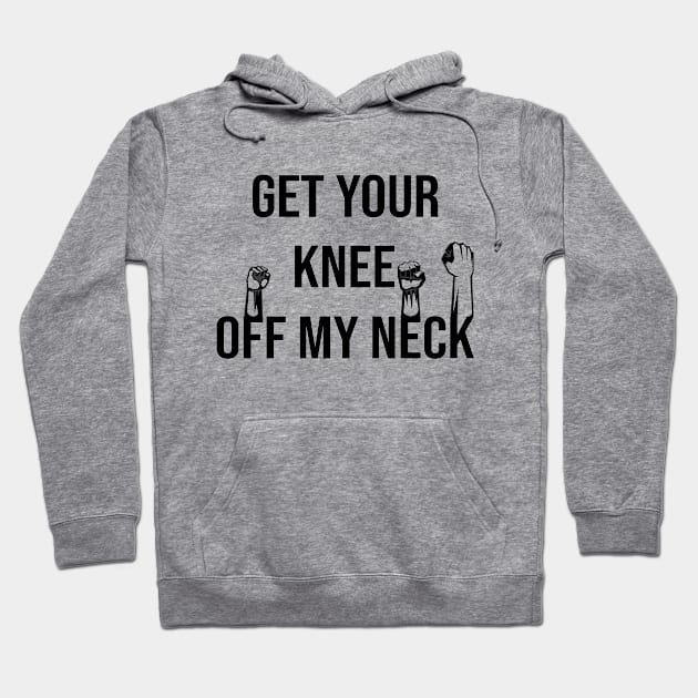 Get Your Knee Off My Neck Hoodie by family.d